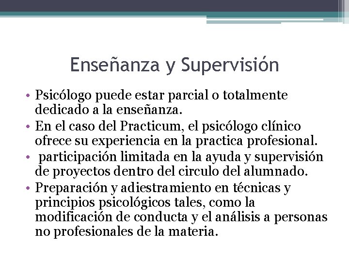Enseñanza y Supervisión • Psicólogo puede estar parcial o totalmente dedicado a la enseñanza.