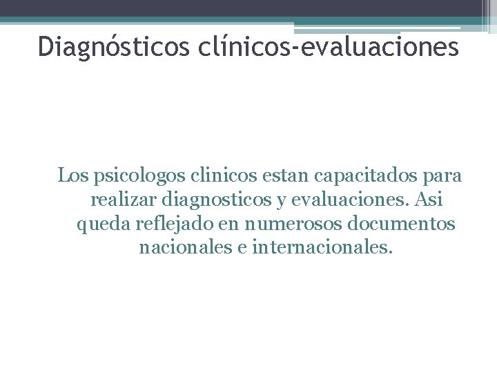 Diagnósticos clínicos-evaluaciones Los psicologos clinicos estan capacitados para realizar diagnosticos y evaluaciones. Asi queda
