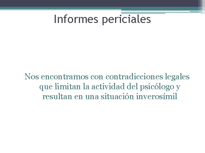 Informes periciales Nos encontramos contradicciones legales que limitan la actividad del psicólogo y resultan