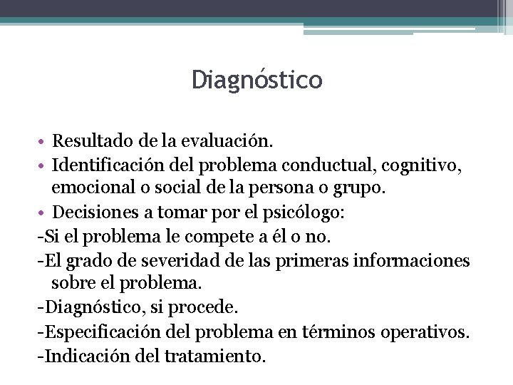 Diagnóstico • Resultado de la evaluación. • Identificación del problema conductual, cognitivo, emocional o