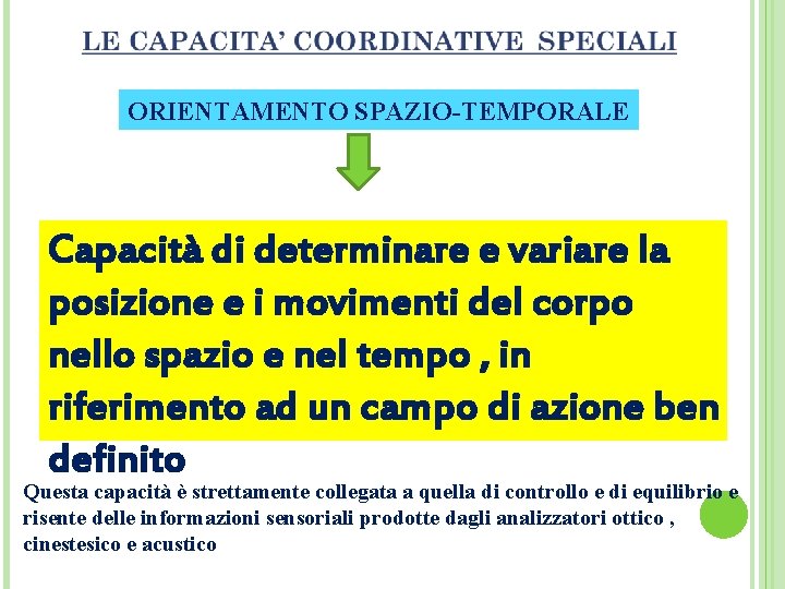 ORIENTAMENTO SPAZIO-TEMPORALE Capacità di determinare e variare la posizione e i movimenti del corpo