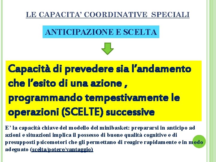 ANTICIPAZIONE E SCELTA Capacità di prevedere sia l’andamento che l’esito di una azione ,