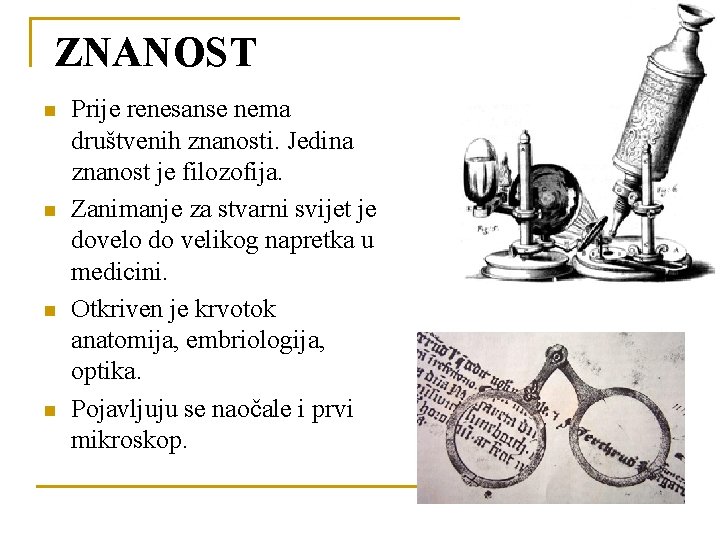  ZNANOST n n Prije renesanse nema društvenih znanosti. Jedina znanost je filozofija. Zanimanje