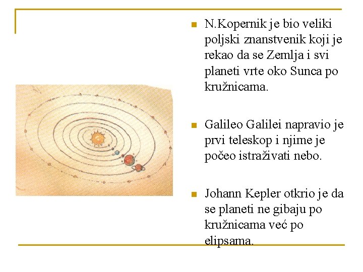 n N. Kopernik je bio veliki poljski znanstvenik koji je rekao da se Zemlja