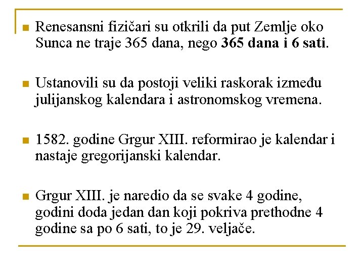 n Renesansni fizičari su otkrili da put Zemlje oko Sunca ne traje 365 dana,