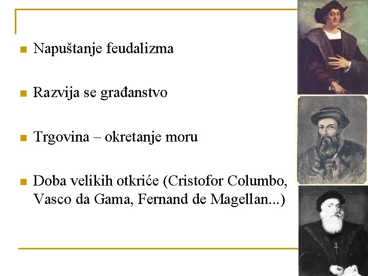 n Napuštanje feudalizma n Razvija se građanstvo n Trgovina – okretanje moru n Doba