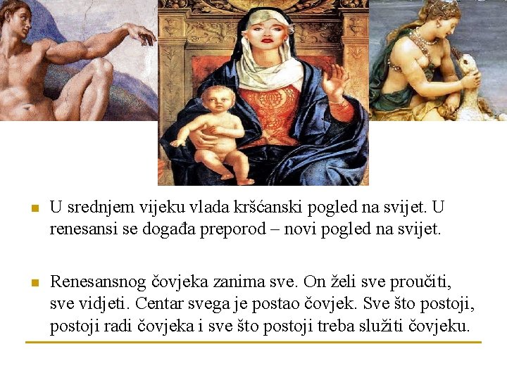 n U srednjem vijeku vlada kršćanski pogled na svijet. U renesansi se događa preporod