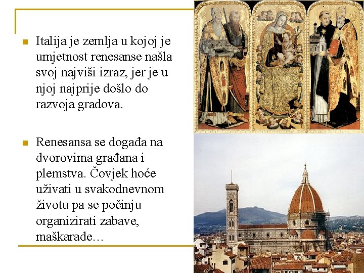 n Italija je zemlja u kojoj je umjetnost renesanse našla svoj najviši izraz, jer