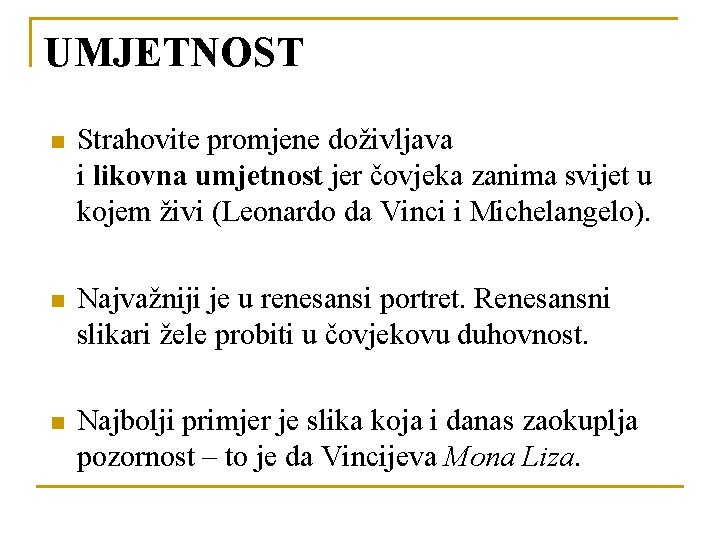 UMJETNOST n Strahovite promjene doživljava i likovna umjetnost jer čovjeka zanima svijet u kojem