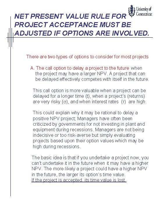 NET PRESENT VALUE RULE FOR PROJECT ACCEPTANCE MUST BE ADJUSTED IF OPTIONS ARE INVOLVED.