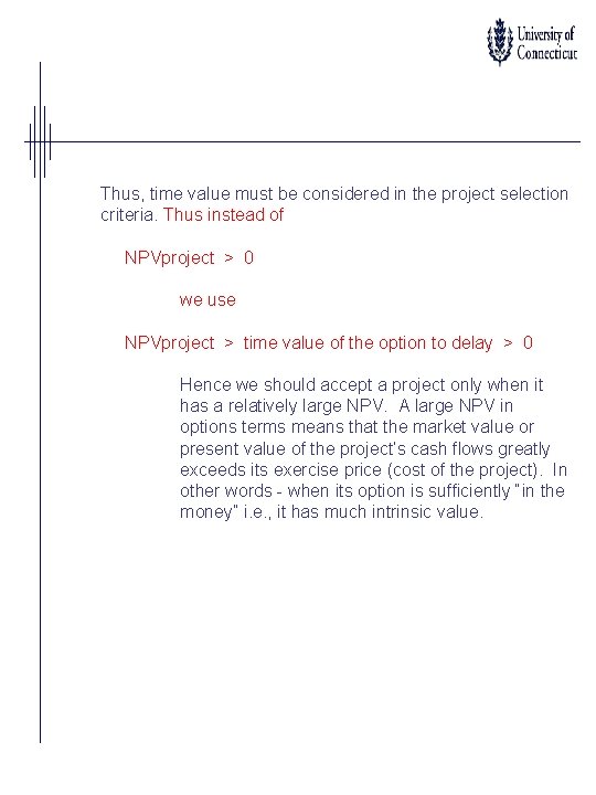 Thus, time value must be considered in the project selection criteria. Thus instead of