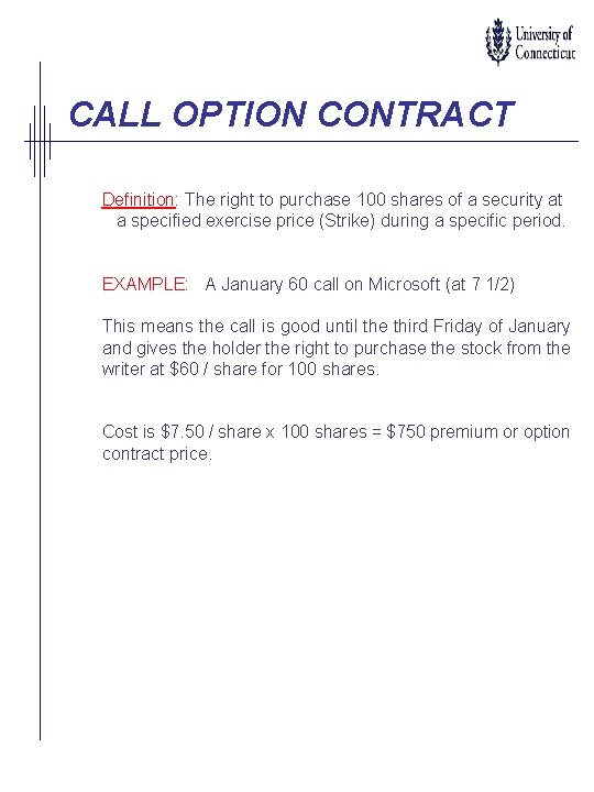 CALL OPTION CONTRACT Definition: The right to purchase 100 shares of a security at