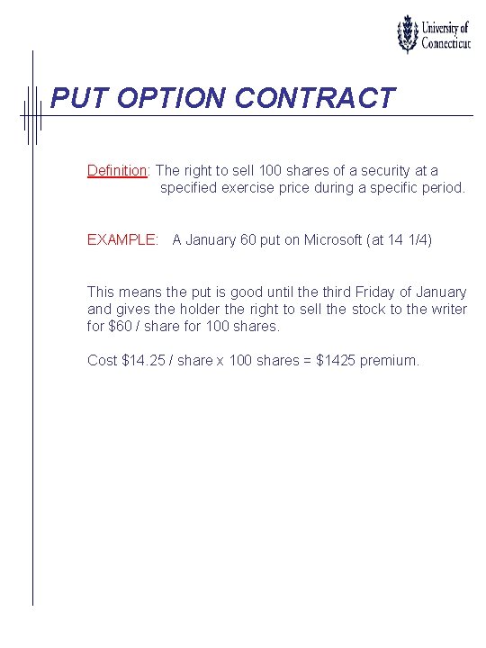 PUT OPTION CONTRACT Definition: The right to sell 100 shares of a security at