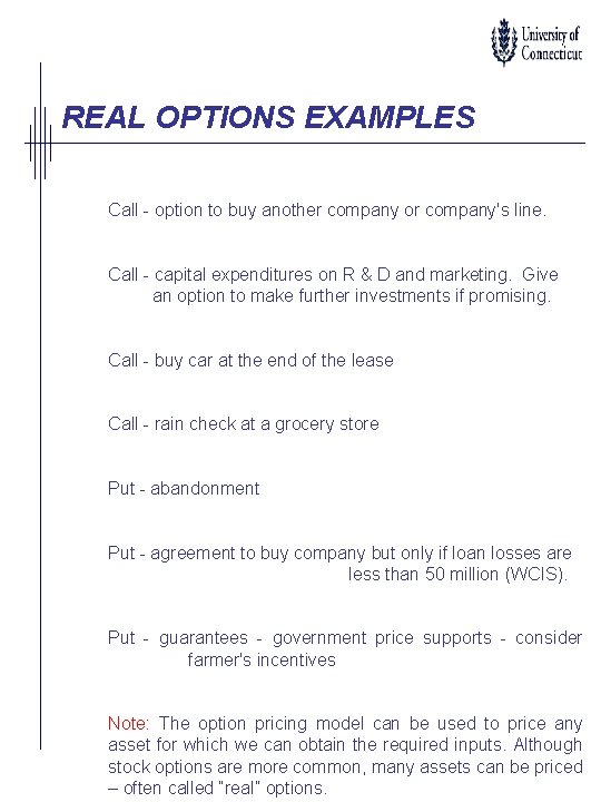 REAL OPTIONS EXAMPLES Call - option to buy another company or company's line. Call