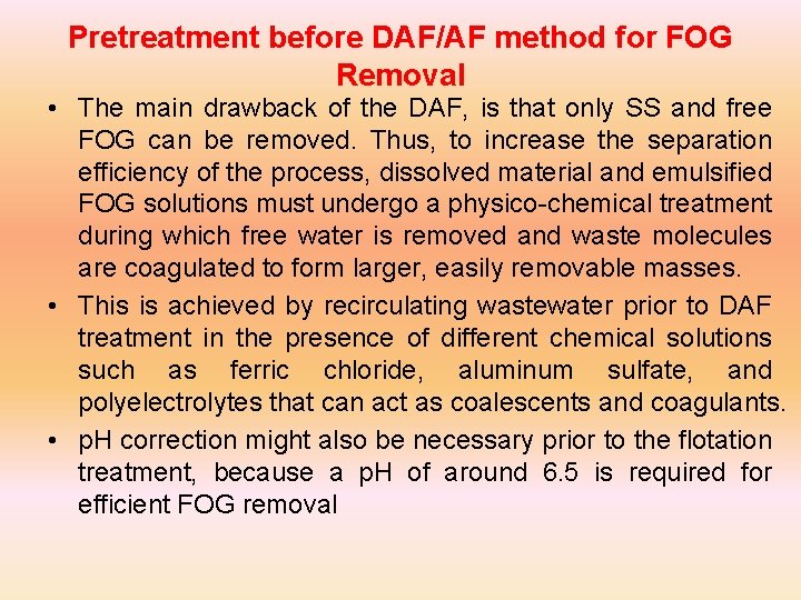 Pretreatment before DAF/AF method for FOG Removal • The main drawback of the DAF,