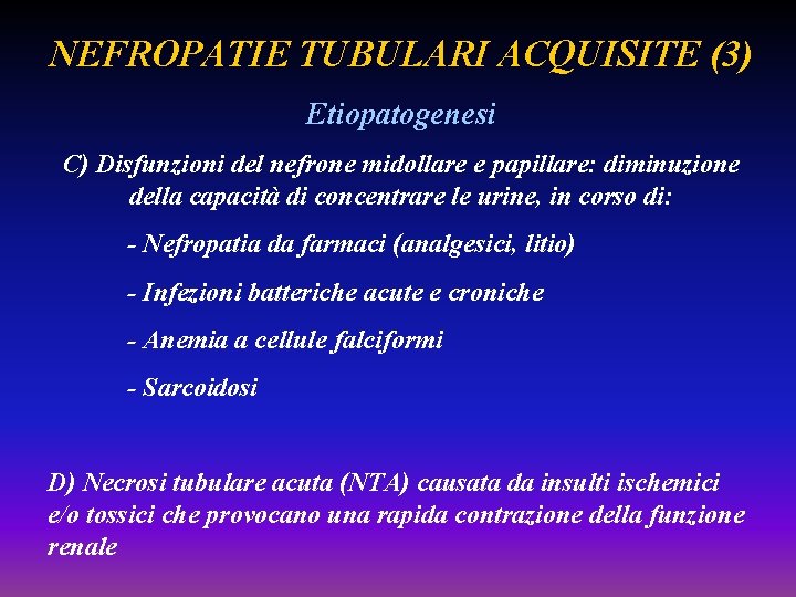 NEFROPATIE TUBULARI ACQUISITE (3) Etiopatogenesi C) Disfunzioni del nefrone midollare e papillare: diminuzione della