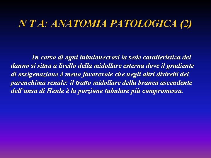 N T A: ANATOMIA PATOLOGICA (2) In corso di ogni tubulonecrosi la sede caratteristica