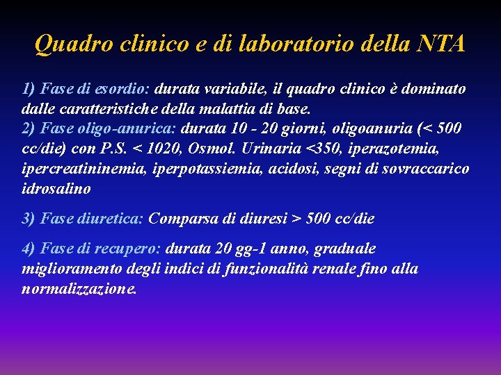 Quadro clinico e di laboratorio della NTA 1) Fase di esordio: durata variabile, il