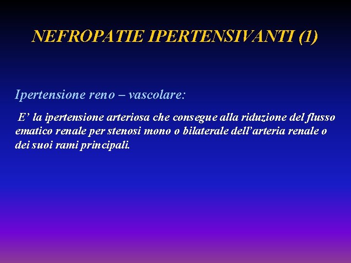 NEFROPATIE IPERTENSIVANTI (1) Ipertensione reno – vascolare: E’ la ipertensione arteriosa che consegue alla