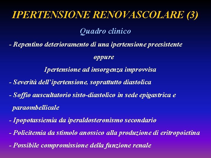 IPERTENSIONE RENOVASCOLARE (3) Quadro clinico - Repentino deterioramento di una ipertensione preesistente oppure Ipertensione