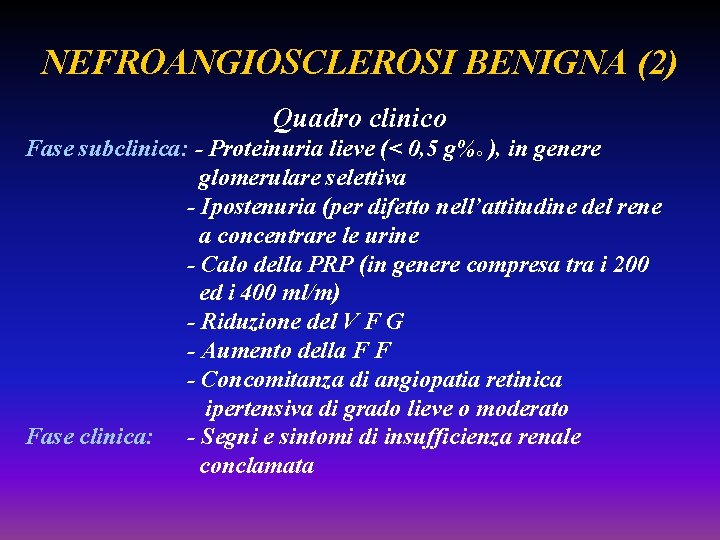 NEFROANGIOSCLEROSI BENIGNA (2) Quadro clinico Fase subclinica: - Proteinuria lieve (< 0, 5 g%°