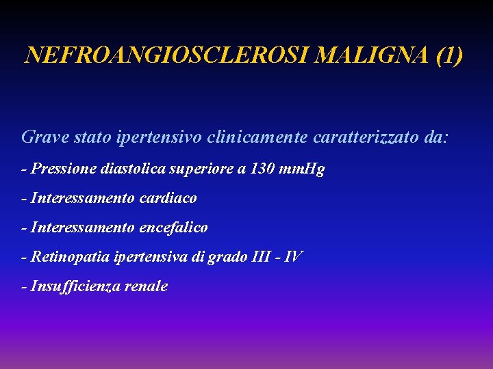 NEFROANGIOSCLEROSI MALIGNA (1) Grave stato ipertensivo clinicamente caratterizzato da: - Pressione diastolica superiore a