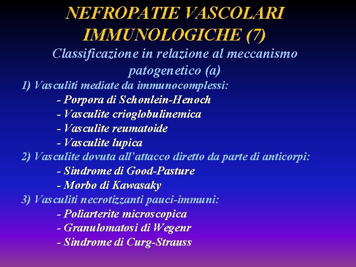 NEFROPATIE VASCOLARI IMMUNOLOGICHE (7) Classificazione in relazione al meccanismo patogenetico (a) 1) Vasculiti mediate