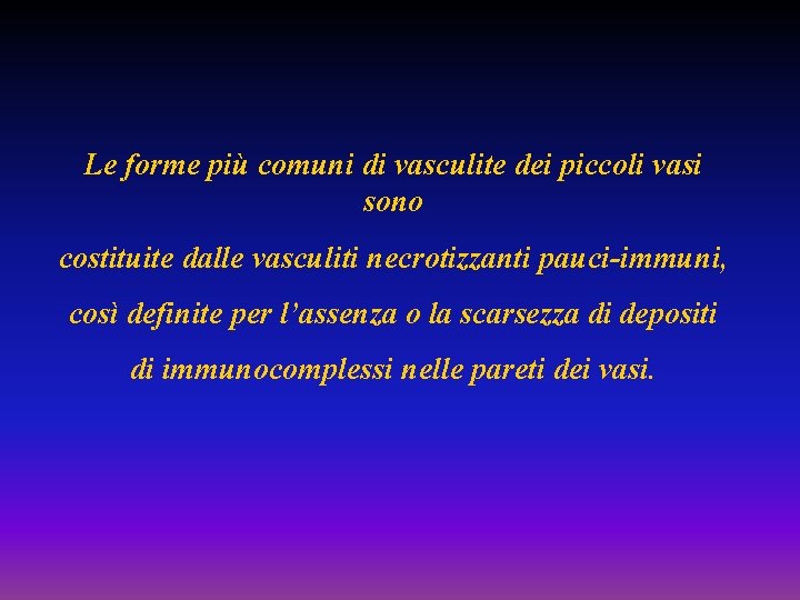 Le forme più comuni di vasculite dei piccoli vasi sono costituite dalle vasculiti necrotizzanti