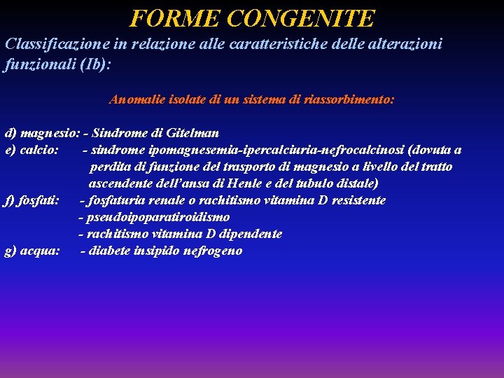 FORME CONGENITE Classificazione in relazione alle caratteristiche delle alterazioni funzionali (Ib): Anomalie isolate di