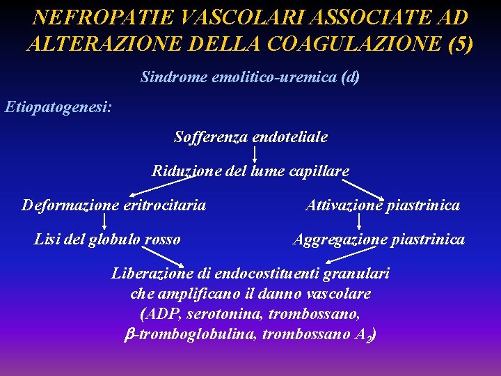 NEFROPATIE VASCOLARI ASSOCIATE AD ALTERAZIONE DELLA COAGULAZIONE (5) Sindrome emolitico-uremica (d) Etiopatogenesi: Sofferenza endoteliale