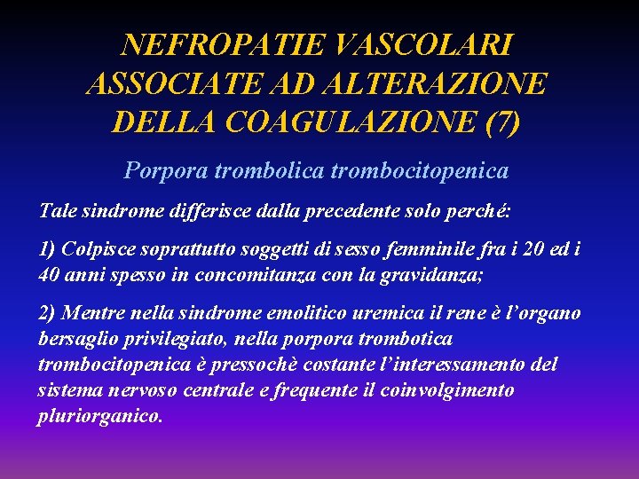 NEFROPATIE VASCOLARI ASSOCIATE AD ALTERAZIONE DELLA COAGULAZIONE (7) Porpora trombolica trombocitopenica Tale sindrome differisce