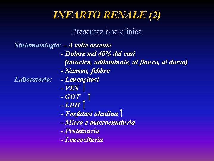 INFARTO RENALE (2) Presentazione clinica Sintomatologia: - A volte assente - Dolore nel 40%