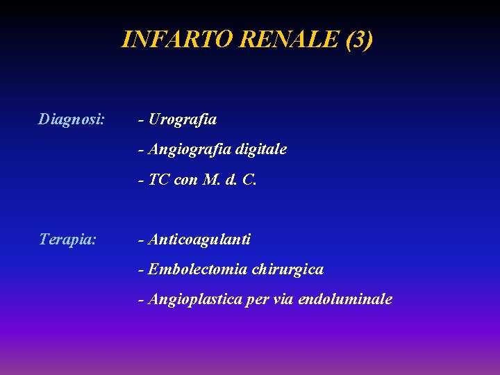 INFARTO RENALE (3) Diagnosi: - Urografia - Angiografia digitale - TC con M. d.