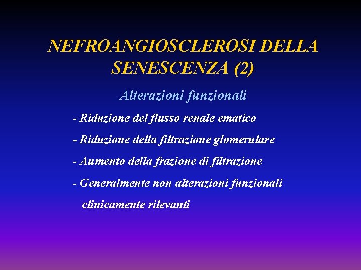 NEFROANGIOSCLEROSI DELLA SENESCENZA (2) Alterazioni funzionali - Riduzione del flusso renale ematico - Riduzione