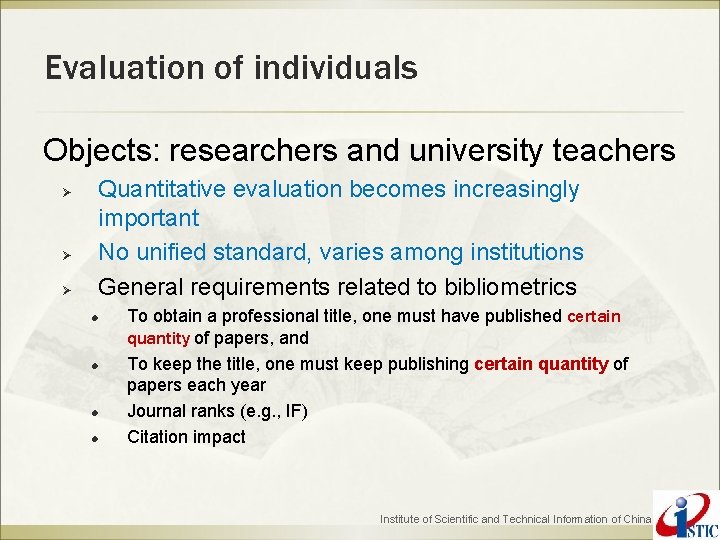 Evaluation of individuals Objects: researchers and university teachers Quantitative evaluation becomes increasingly important No