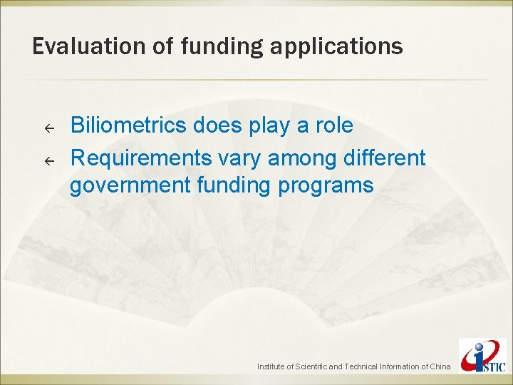 Evaluation of funding applications ß ß Biliometrics does play a role Requirements vary among