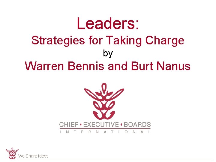 Leaders: Strategies for Taking Charge by Warren Bennis and Burt Nanus We Share Ideas