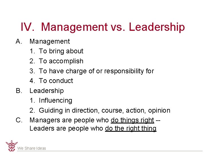 IV. Management vs. Leadership A. B. C. Management 1. To bring about 2. To
