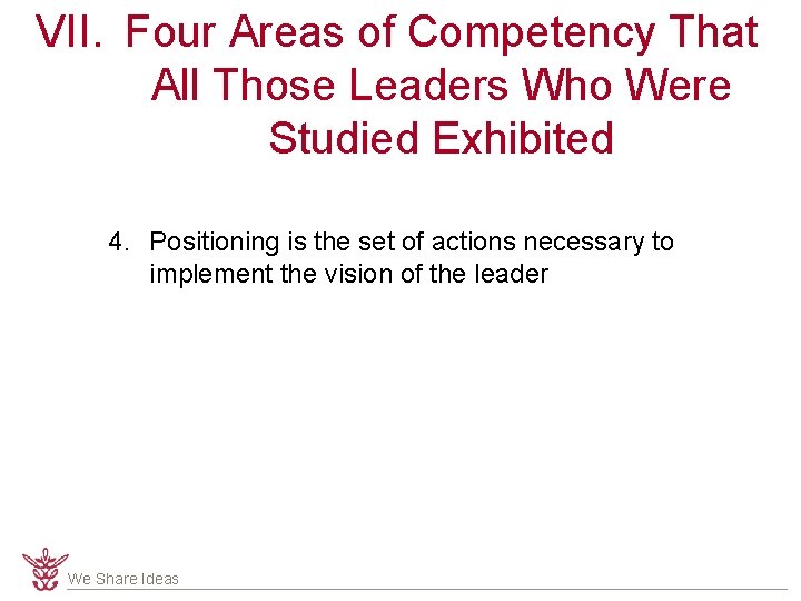 VII. Four Areas of Competency That All Those Leaders Who Were Studied Exhibited 4.