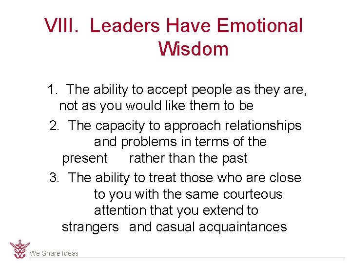 VIII. Leaders Have Emotional Wisdom 1. The ability to accept people as they are,