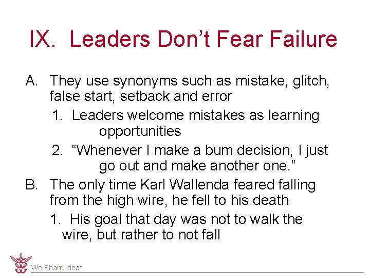 IX. Leaders Don’t Fear Failure A. They use synonyms such as mistake, glitch, false