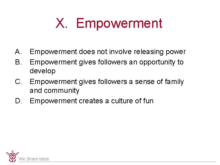X. Empowerment A. B. Empowerment does not involve releasing power Empowerment gives followers an