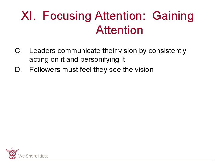 XI. Focusing Attention: Gaining Attention C. Leaders communicate their vision by consistently acting on