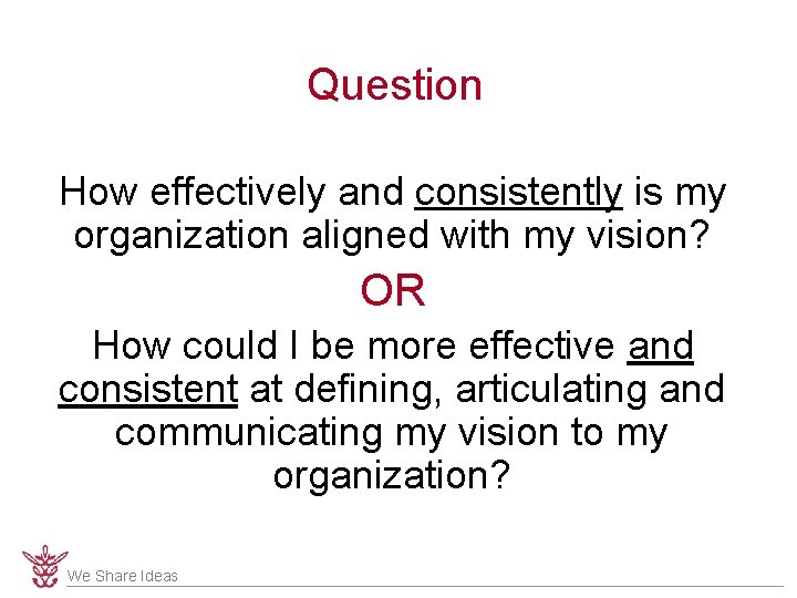 Question How effectively and consistently is my organization aligned with my vision? OR How