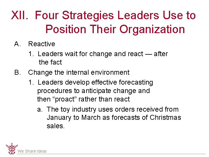 XII. Four Strategies Leaders Use to Position Their Organization A. B. Reactive 1. Leaders