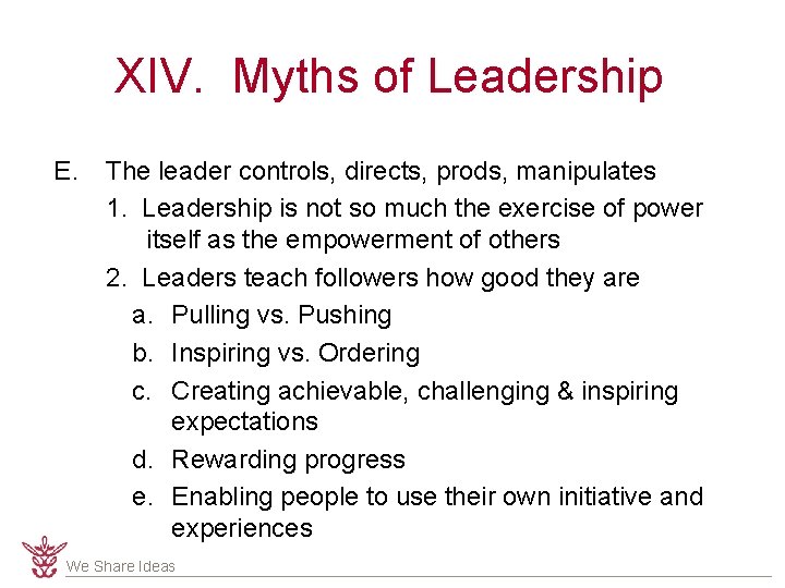 XIV. Myths of Leadership E. The leader controls, directs, prods, manipulates 1. Leadership is