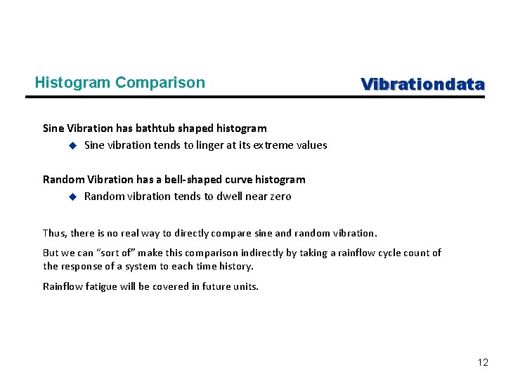 Histogram Comparison Vibrationdata Sine Vibration has bathtub shaped histogram u Sine vibration tends to