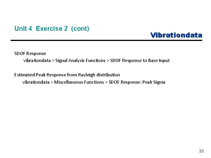 Unit 4 Exercise 2 (cont) Vibrationdata SDOF Response vibrationdata > Signal Analysis Functions >