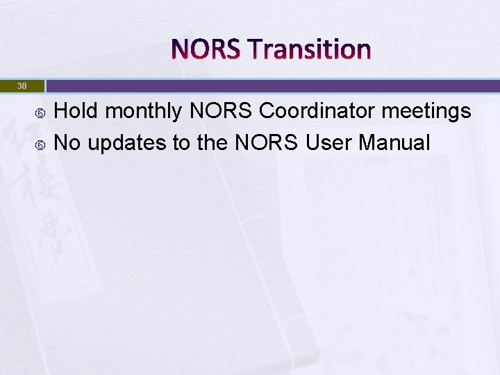 NORS Transition 38 Hold monthly NORS Coordinator meetings No updates to the NORS User