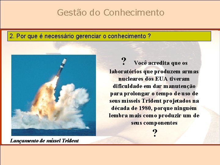 Gestão do Conhecimento 2. Por que é necessário gerenciar o conhecimento ? ? Você